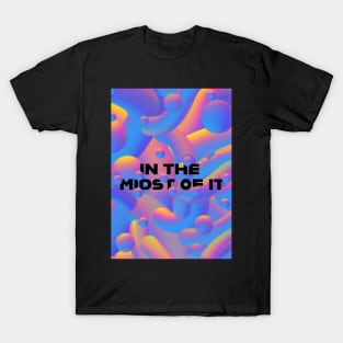 In the midst of it T-Shirt